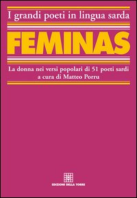 Féminas. La donna nei versi popolari di 51 poeti sardi. Testo sardo e italiano