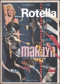 Mimmo Rotella. Ieri oggi domani. Catalogo della mostra (Milano, 8 novembre 2007-15 gennaio 2008; Perugia, 15 marzo-4 maggio 2008)