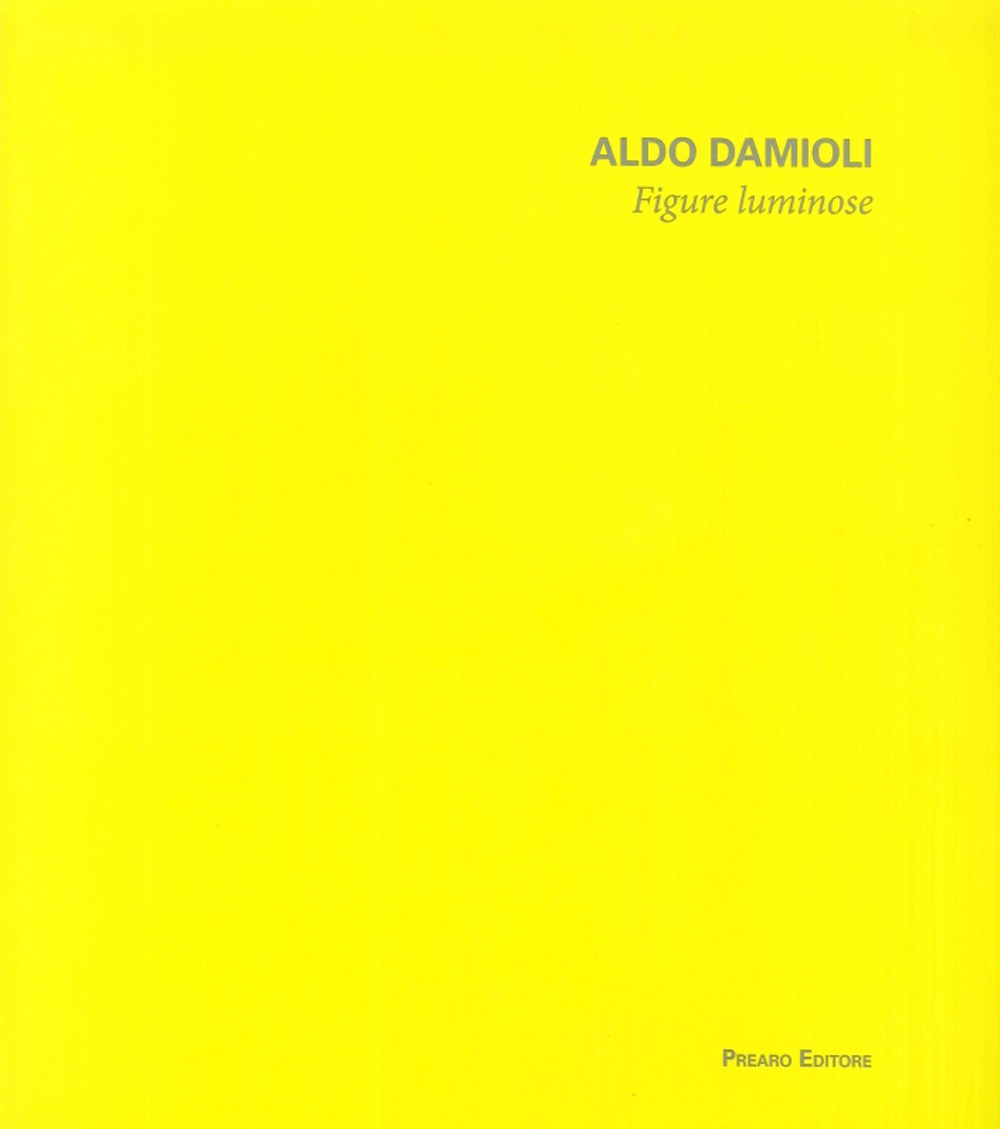 Aldo Damioli. Figure luminose
