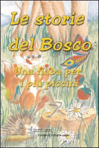 Le storie del bosco. Una fiaba per i più piccini