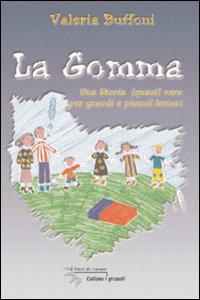 La gomma. Una storia quasi vera per grandi e piccoli lettori