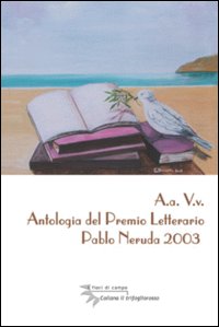 Antologia del premio letterario Pablo Neruda 2003