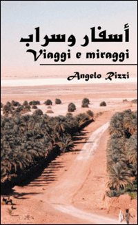 Viaggi e miraggi. Ediz. italiana e araba
