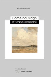 Come naufraghi d'istanti immobili