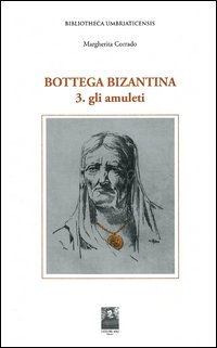 Bottega bizantina. Vol. 3: Gli amuleti