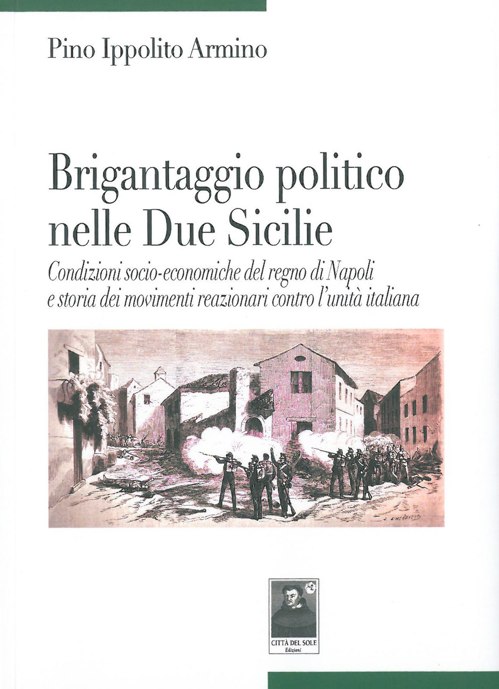 Brigantaggio politico nelle Due Sicilie. Condizioni socio-economiche del regno di Napoli e storia dei movimenti reazionari contro l'unità italiana