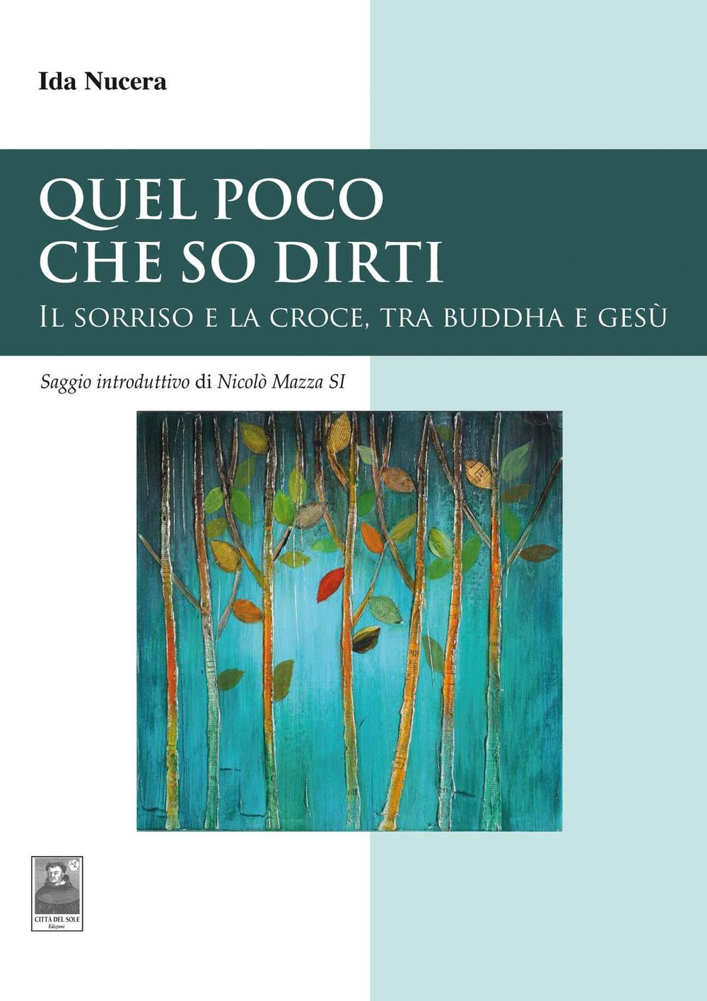 Quel poco che so dirti. Il sorriso e la croce, tra Buddha e Gesù