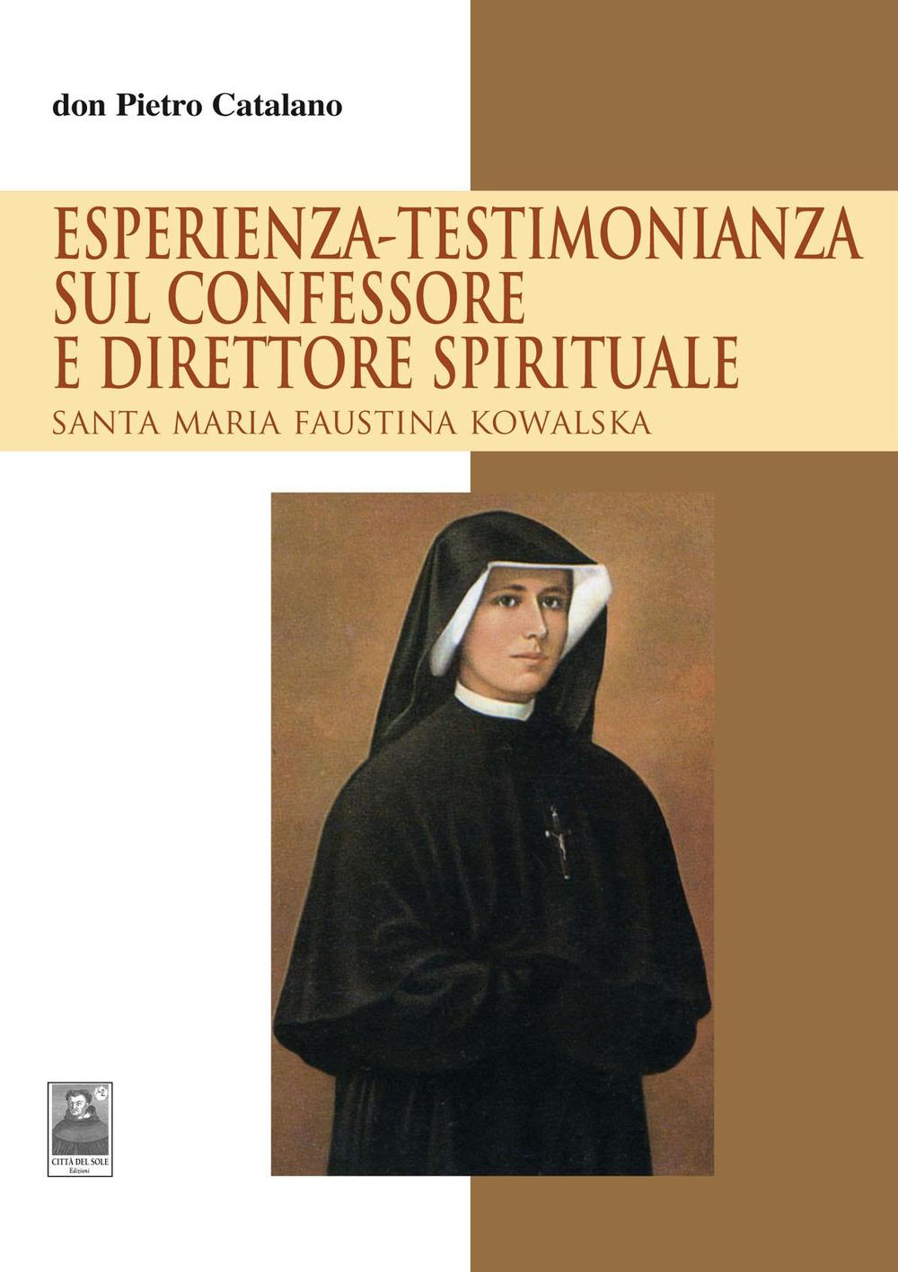 Esperienza-testimonianza sul confessore e direttore spirituale. Santa Maria Faustina Kowalska