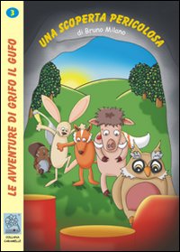 Una scoperta pericolosa. Le avventure di Grifo il Gufo. Vol. 3