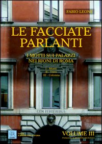 Le facciate parlanti. Vol. 3: I motti sui palazzi nei rioni di Roma