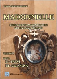 Madonnelle. Edicole e immagini sacre sui palazzi di Roma. Vol. 2