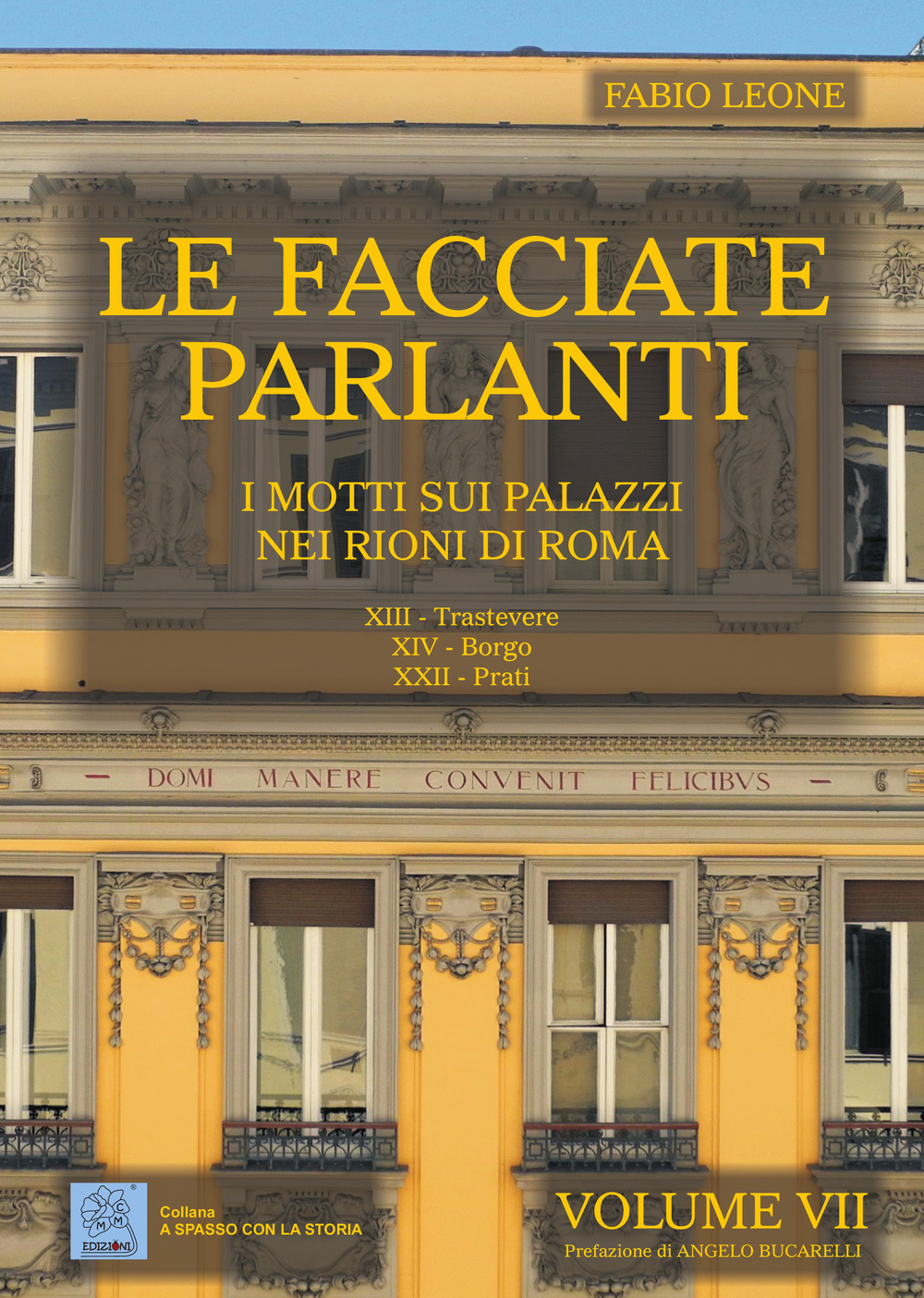 Le facciate parlanti. Vol. 7: I motti sui palazzi nei rioni di Roma