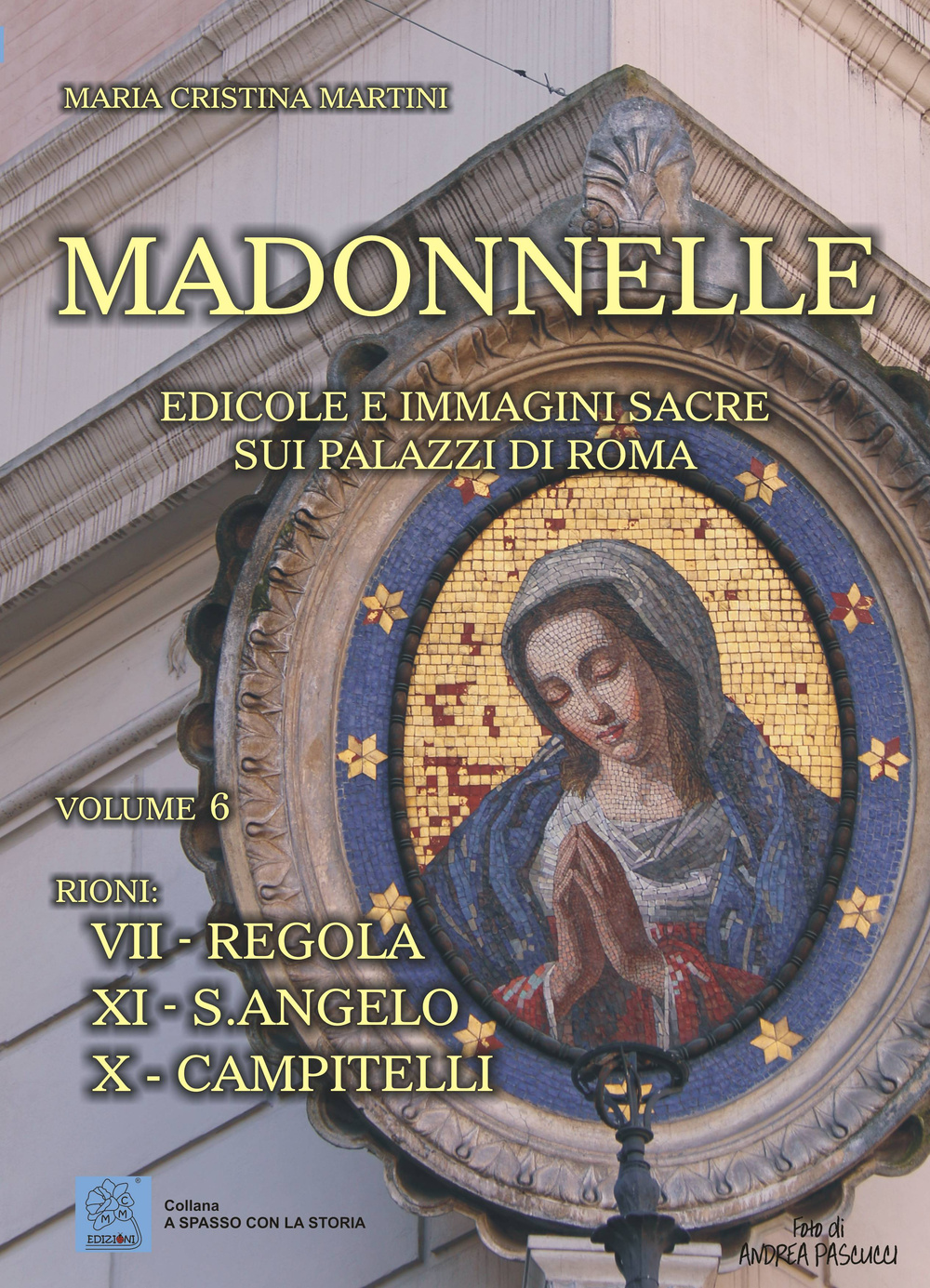 Madonnelle. Edicole e immagini sacre sui palazzi di Roma. Vol. 6