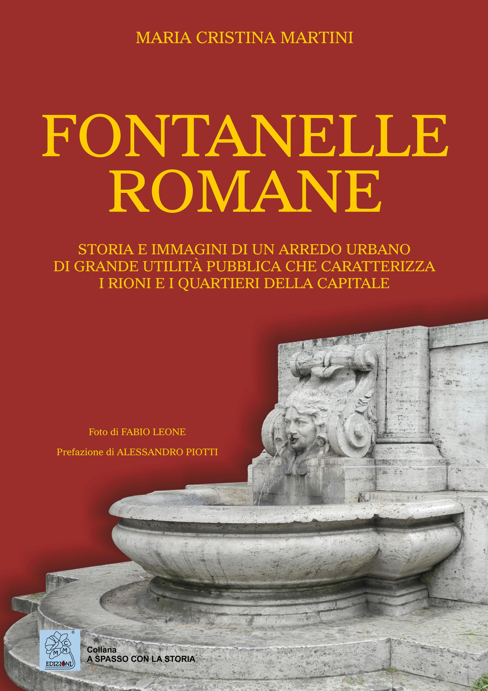 Fontanelle romane. Storia e immagini di un arredo urbano di grande utilità pubblica che caratterizza i rioni e i quartieri della capitale