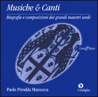 Musiche & canti. Biografie e composizioni del grandi maestri sardi