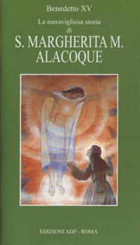 La meravigliosa storia di s. Margherita M. Alacoque