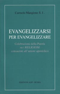 Evangelizzarsi per evangelizzare. Celebrazioni della parola su i religiosi consacrati all'amore apostolico
