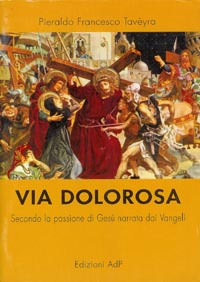 Via dolorosa. Secondo la passione di Gesù narrata dai vangeli