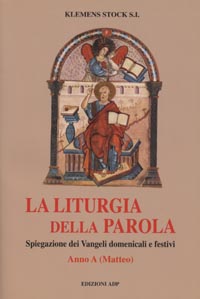 La liturgia della parola. Spiegazione dei vangeli domenicali e festivi. Anno A. Matteo