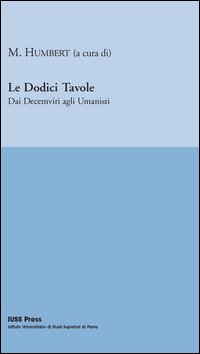 Le dodici tavole. Dai decemviri agli umanisti