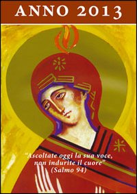 Ascoltate oggi la sua voce. Calendario liturgico dell'ascolto 2013