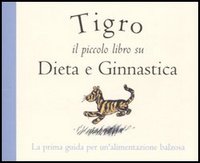 Tigro. Il piccolo libro su dieta e ginnastica