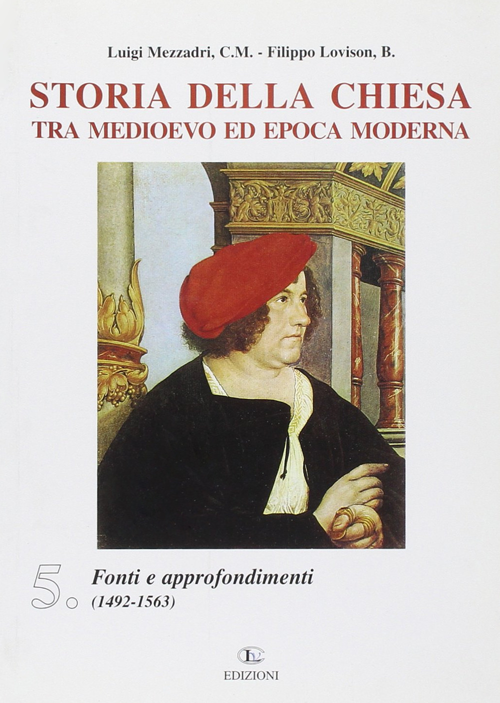 Storia della Chiesa tra Medioevo ed epoca moderna. Vol. 5: Fonti e approfondimenti (1492-1563)