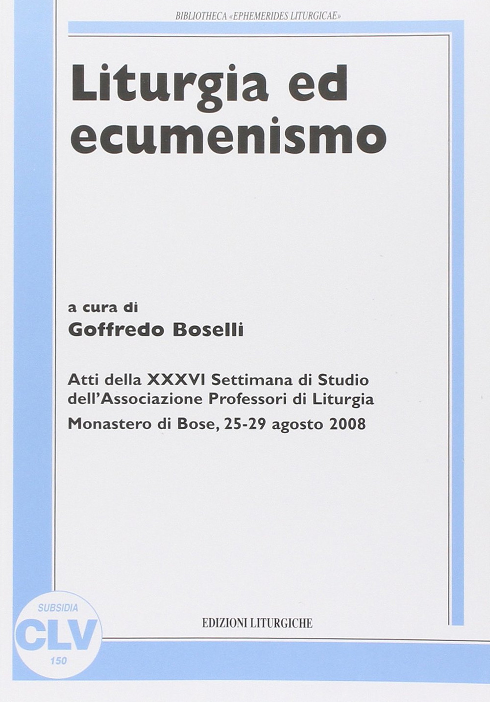 Liturgia ed ecumenismo. Atti della 36° Settimana di studio dell'Associazione professori di liturgia