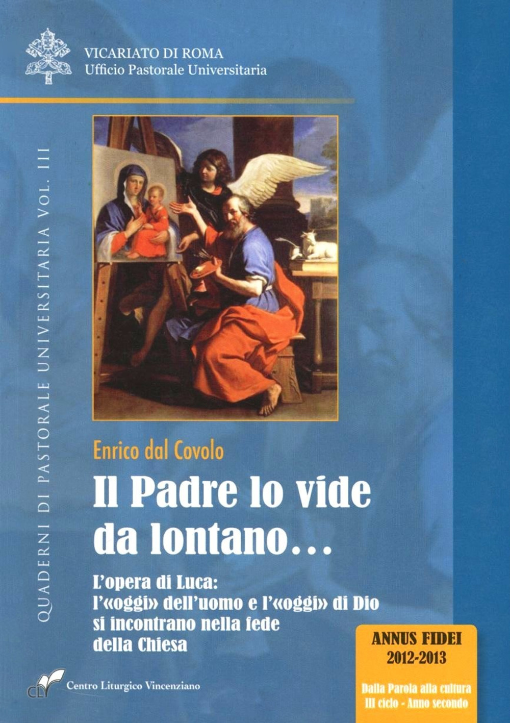 Il Padre lo vide da lontano.... Vol. 3: L' Opera di Luca: l'oggi dell'uomo e l'oggi di Dio si incontrano nella fede della Chiesa