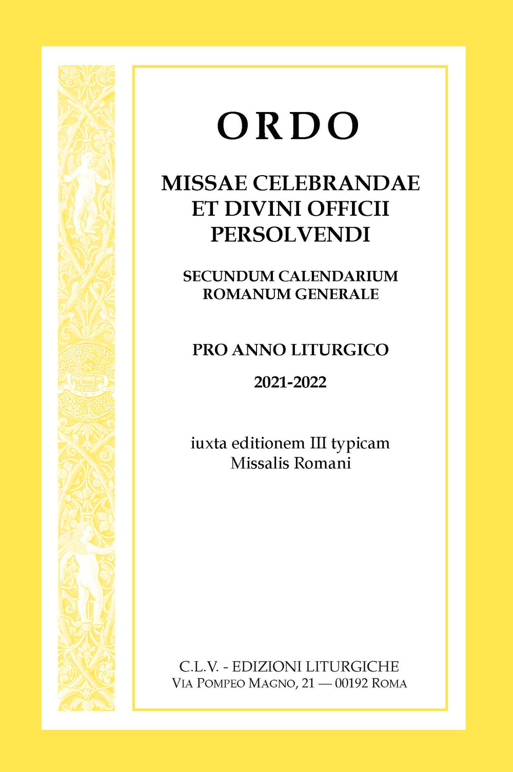 Ordo Missae celebrandae et Divini Officii persolvendi, secundum calendarium romanum generale. Pro anno liturgico 2021-2022, iuxta editionem III typicam Missalis Romani