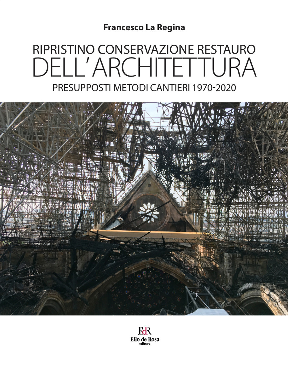 Ripristino conservazione restauro dell’architettura. Presupposti metodi cantieri 1970-2020