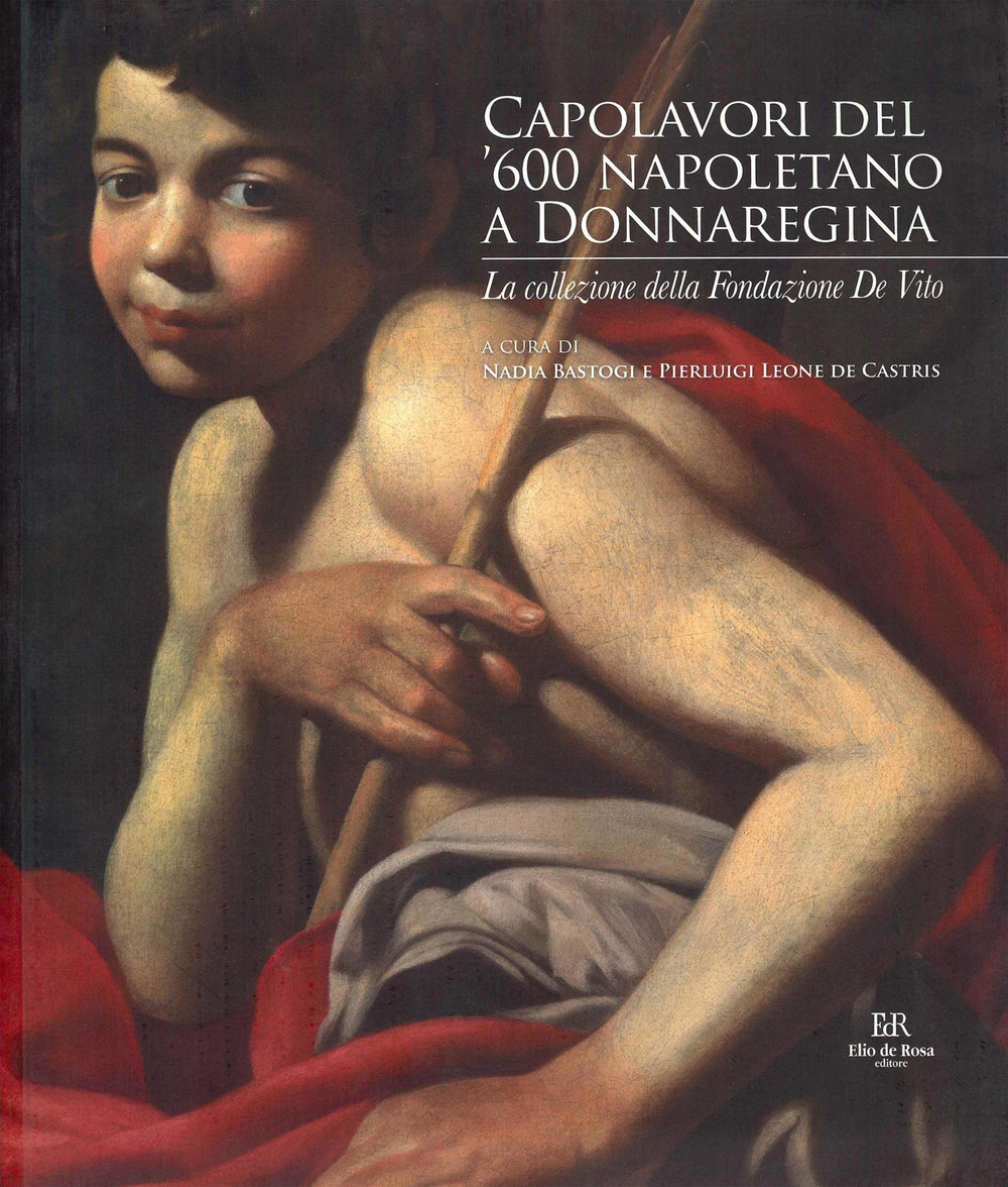 Capolavori del '600 napoletano a Donnaregina. La collezione della Fondazione De Vito. Catalogo della mostra (Napoli, 30 ottobre 2024-28 febbraio 2025)