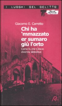 Chi ha 'mmazzato er sumaro giù l'orto. Come fu che Cèncio divenne detective. Le inchieste di Cèncio. Vol. 1