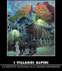 I villaggi alpini. Le identità alle grandi esposizioni