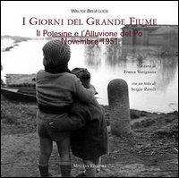 I giorni del grande fiume. Il Polesine e l'alluvione del Po-novembre 1951