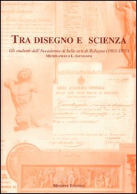 Tra disegno e scienza. Gli studenti dell'Accademia di belle arti di Bologna (1803-1876)