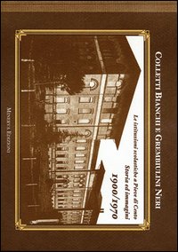 Colletti bianchi e grembiulini neri. Le istituzioni scolastiche a Pieve di Cento. Storia ed immagini 1900-1970