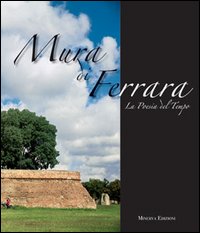 Mura di Ferrara. La poesia del tempo-The poetry of time