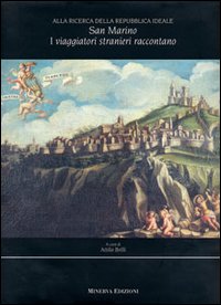 Alla ricerca della Repubblica ideale. San Marino nello specchio del mondo