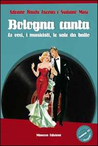 Bologna canta. Le voci, i musicisti, le sale da ballo