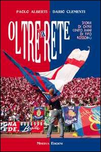 Oltre la rete. Storie di oltre 100 anni di tifo rossoblù