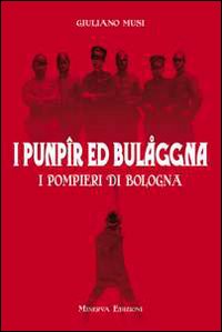 I punpir ed Bulaggna. I pompieri di Bologna