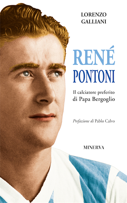René Pontoni. Il calciatore preferito di papa Bergoglio