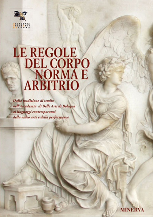 Le regole del corpo. Norma e libero arbitrio. Catalogo della mostra (Bologna, 20 maggio-30 giugno 2016)