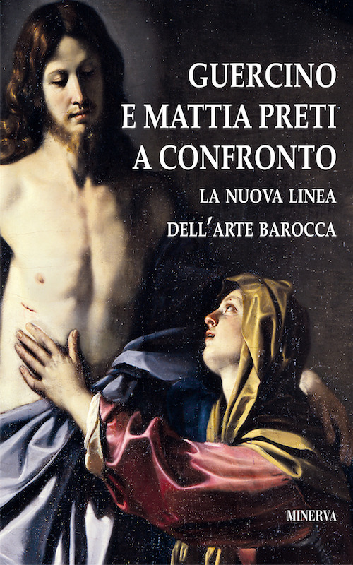 Guercino e Mattia Preti a confronto. La nuova linea dell'arte barocca. Catalogo della mostra (Taverna, 12 agosto-18 novembre 2017)