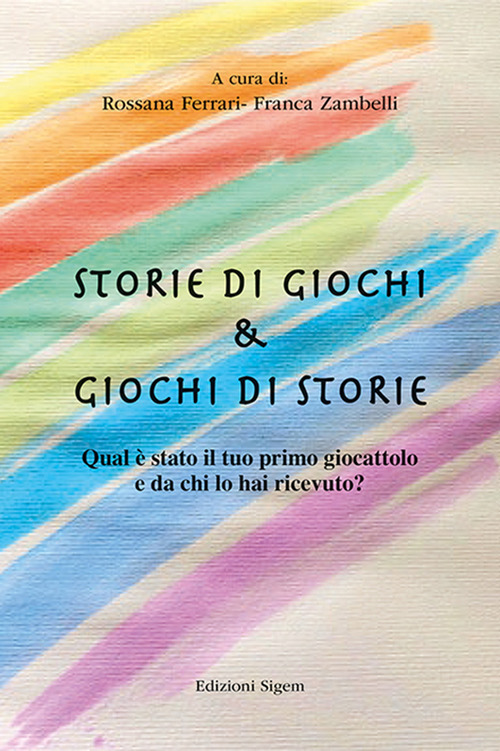 Storie di giochi & giochi di storie. Qual è stato il tuo primo giocattolo e da chi lo hai ricevuto?