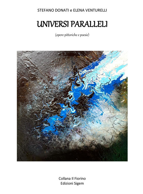 Universi paralleli. (opere pittoriche e poesie)