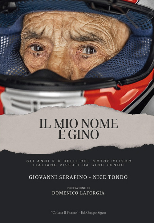 Il mio nome è Gino. Gli anni più belli del motociclismo italiani vissuti da Gino Tondo
