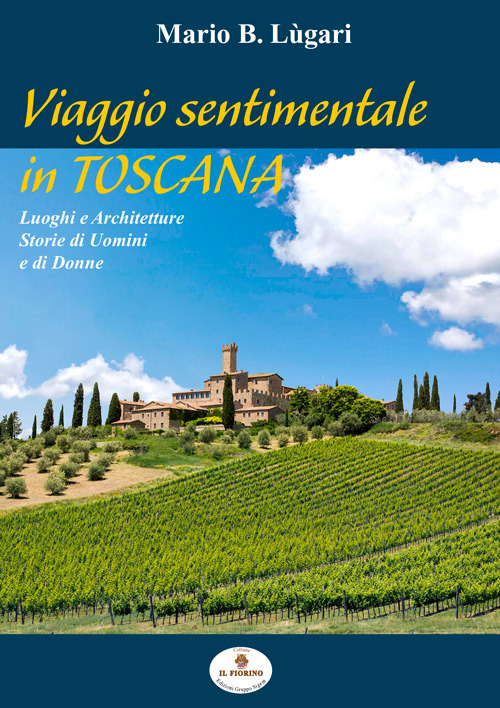 Viaggio sentimentale in Toscana. Luoghi e architetture. Storie di uomini e di donne