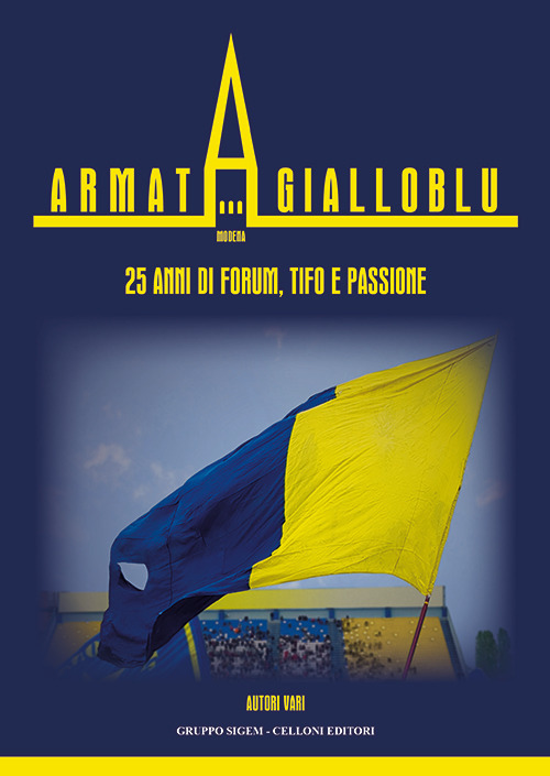 Armata gialloblu. Modena. 25 anni di forum, tifo e passione